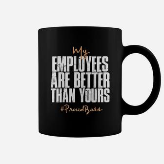 My Employees Are Better Than Yours Proud Boss Coffee Mug - Seseable
