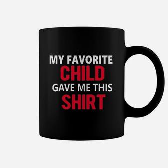 My Favorite Child Gave Me This Shirt Son Daughter Child Dad Father Gift Coffee Mug - Seseable