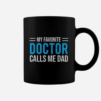 My Favorite Doctor Calls Me Dad Cute Father Coffee Mug - Seseable
