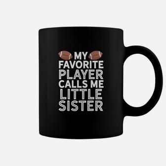 My Favorite Player Calls Me Little Sister Football Coffee Mug - Seseable