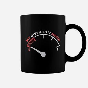 My Give A Sht Meter Is Empty Funny Sarcastic Saying Comment Joke Coffee Mug