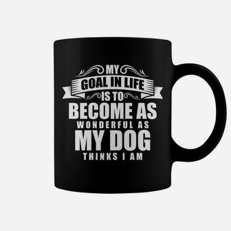 My Goal Is Be As Wonderful As My Dog Thinks I Am Coffee Mug - Seseable