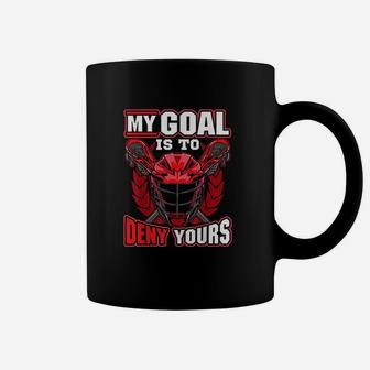 My Goal Is To Deny Yours Lacrosse Goalie Defender Coffee Mug - Seseable