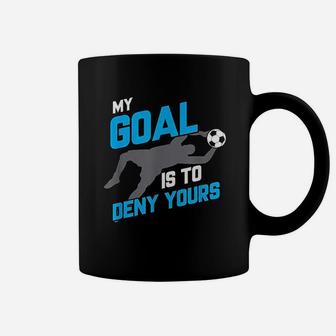 My Goal Is To Deny Yours Soccer Goalie Funny Soccer Ball Coffee Mug - Seseable