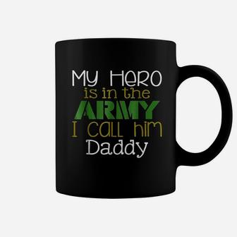 My Hero Is In The Army I Call Him Daddy Coffee Mug - Seseable