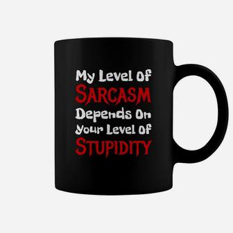 My Level Of Sarcasm Depends On Your Level Of Stupidity Coffee Mug - Seseable