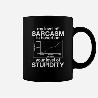 My Level Of Sarcasm Is Based On Your Level Of Stupidity Coffee Mug - Seseable
