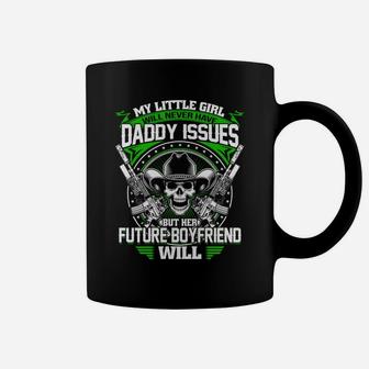 My Little Girl Will Never Have Daddy Issues Future Boyfriend Coffee Mug - Seseable