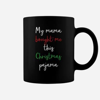 My Mama Bought Me This Christmas Pajama Girls Coffee Mug - Seseable