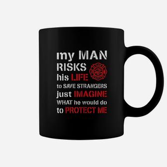 My Man Risks His Life Firefighter Wife Girlfriend Coffee Mug - Seseable