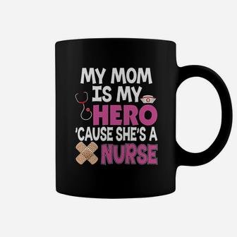 My Mom Is My Hero Cause She Is A Nurse Because Coffee Mug - Seseable