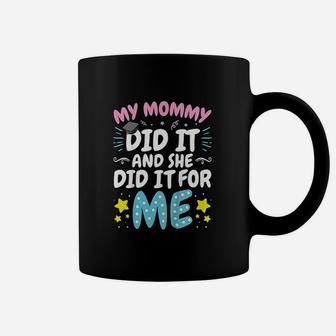 My Mommy Did It And She Did It For Me Coffee Mug - Seseable