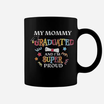 My Mommy Graduated And Im Super Proud Coffee Mug - Seseable