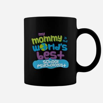 My Mommy Is The Worlds Best School Psychologist Mom Coffee Mug - Seseable