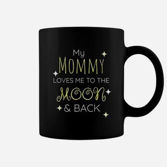 My Mommy Loves Me To The Moon And Back Coffee Mug - Seseable