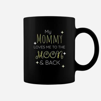 My Mommy Loves Me To The Moon And Back Mom Coffee Mug - Seseable