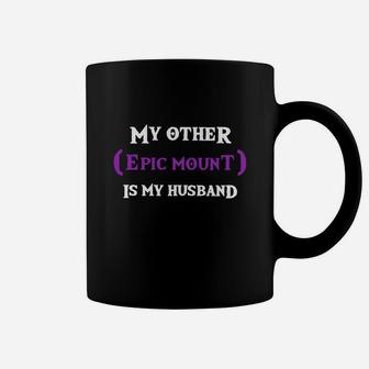 My Other Epic Mount Is My Husband Coffee Mug - Seseable