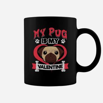 My Pug Is My Valentine Funny Valentines Dog Lovers Coffee Mug - Seseable