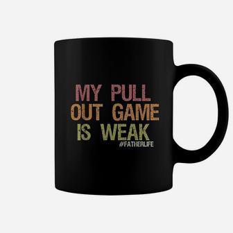 My Pull Out Game Is Weak Funny Dad Life Shirt Coffee Mug - Seseable