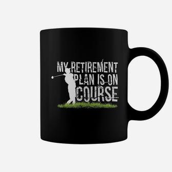 My Retirement Plan Is On Course Funny Golf Retired Coffee Mug - Seseable