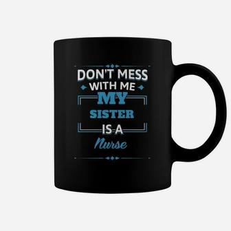 My Sister Is A Nurse Funny Gift For Brother From Sister Coffee Mug - Seseable