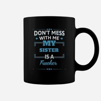 My Sister Is A Trucker Funny Gift For Brother From Sister Coffee Mug - Seseable