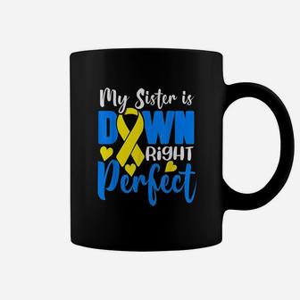 My Sister Is Down Right Perfect Down Syndrome Awareness Coffee Mug - Seseable