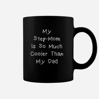 My Step Mom Is So Much Cooler Than My Dad Coffee Mug - Seseable