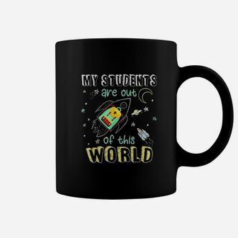 My Students Are Out Of This World Space Funny Teacher Coffee Mug - Seseable