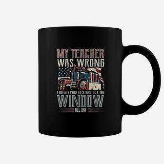 My Teacher Was Wrong I Do Get Paid Funny Truck Driver Gift Coffee Mug - Seseable