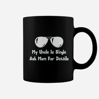 My Uncle Is Single Ask Mom For Details Coffee Mug - Seseable