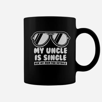 My Uncle Is Single Ask My Mom Coffee Mug - Seseable