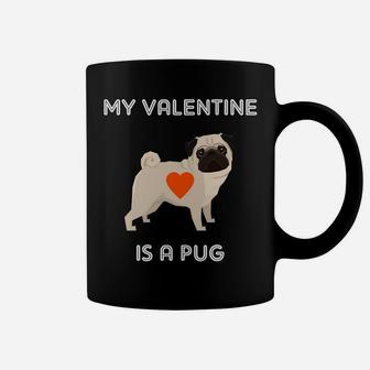 My Valentine Is A Pug Dog For Valentines Day Coffee Mug - Seseable