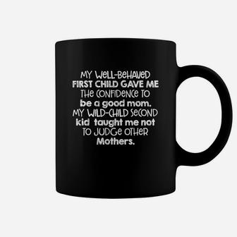 My Well Behaved First Child Gave Me The Confidence To Be A Good Mom My Wild Child Second Kid Taught Me Not To Judge Other Mothers Coffee Mug - Seseable