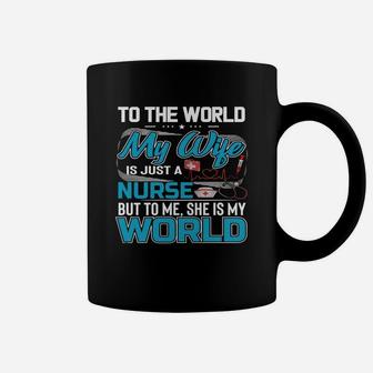 My Wife Is A Nurse But To Me She Is My World Coffee Mug - Seseable
