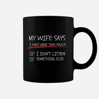 My Wife Says I Only Have Two Faults Funny Husband Coffee Mug - Seseable