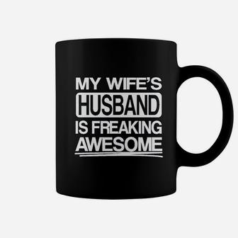 My Wifes Husband Is Freaking Awesome Funny Coffee Mug - Seseable
