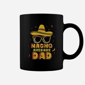 Nacho Average Dad Cinco De Mayo New Daddy To Be Gift Coffee Mug - Seseable