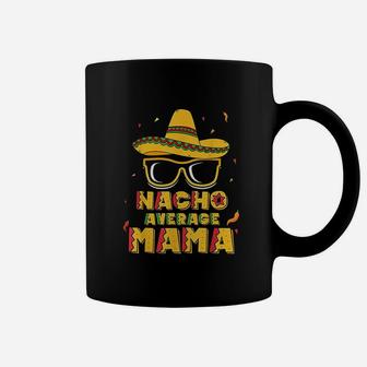 Nacho Average Mama birthday Coffee Mug - Seseable