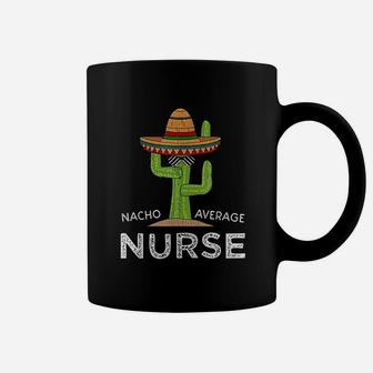 Nacho Average Nurse, funny nursing gifts Coffee Mug - Seseable