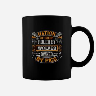 Nation Of Sheep Ruled By Wolves Owned By Pigs Coffee Mug - Seseable