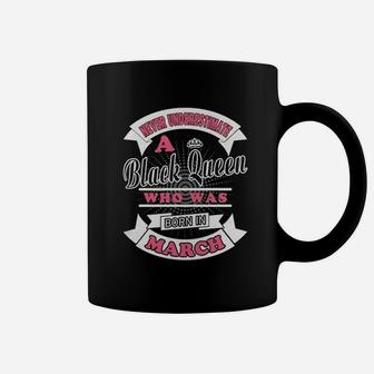 Never Underestimate A Black Queen Who Was Born In March Coffee Mug - Seseable