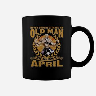 Never Underestimate An Old Man Was Born In April Coffee Mug - Seseable