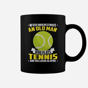Never Underestimate An Old Man Who Plays Tennis And Was Born In April Sports 2022 Coffee Mug - Seseable