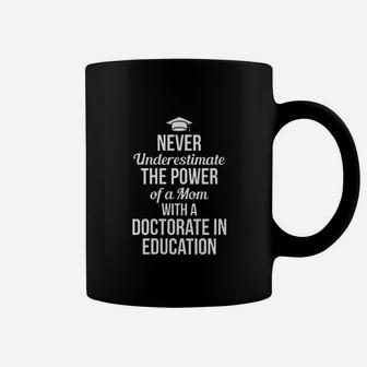 Never Underestimate The Power Of A Mom With A Doctorate In Education Coffee Mug - Seseable
