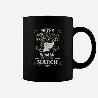 Never Underestimate The Power Of A Woman Born In March Coffee Mug - Seseable