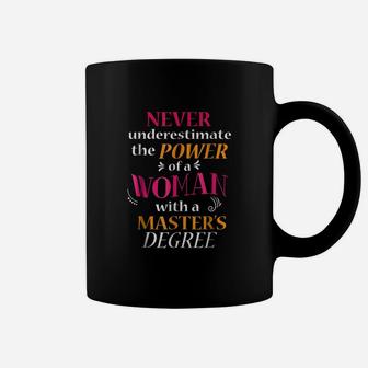Never Underestimate The Power Of A Woman With A Masters Degree Coffee Mug - Seseable