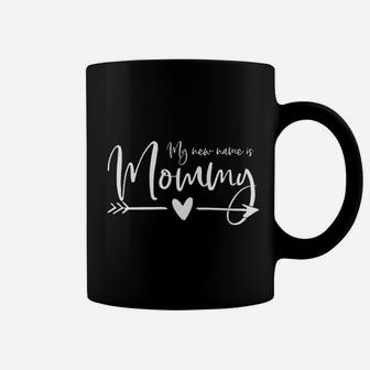 New Mom- My New Name Is Mommy Coffee Mug - Seseable