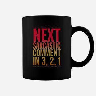 Next Sarcastic Comment In 3, 2, 1 Sassy Funny T-shirt Coffee Mug - Seseable