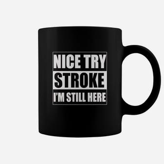Nice Try Stroke I'm Still Here Stroke Survivor T-shirts Coffee Mug - Seseable